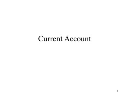 1 Current Account. 2 Issues and Applications Global capital markets and the current account Debt crisis in developing countries Sovereign risk.