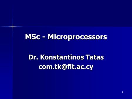 MSc - Microprocessors Dr. Konstantinos Tatas com.tk@fit.ac.cy.