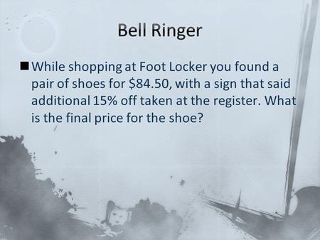 While shopping at Foot Locker you found a pair of shoes for $84.50, with a sign that said additional 15% off taken at the register. What is the final price.