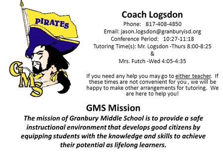 GMS Mission The mission of Granbury Middle School is to provide a safe instructional environment that develops good citizens by equipping students with.