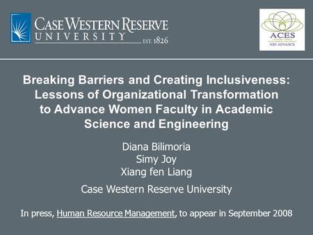 Breaking Barriers and Creating Inclusiveness: Lessons of Organizational Transformation to Advance Women Faculty in Academic Science and Engineering Diana.