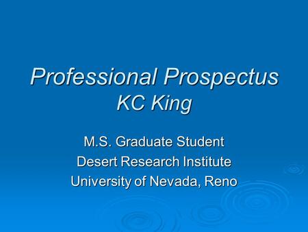 Professional Prospectus KC King M.S. Graduate Student Desert Research Institute University of Nevada, Reno.