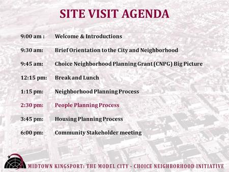 SITE VISIT AGENDA 9:00 am : Welcome & Introductions 9:30 am: Brief Orientation to the City and Neighborhood 9:45 am: Choice Neighborhood Planning Grant.