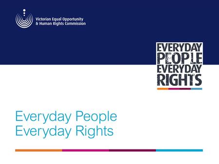 Session outline Where human rights come from. How human rights are protected in Victoria. What rights are protected. Human rights obligations of public.