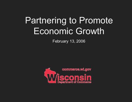 Partnering to Promote Economic Growth February 13, 2006.