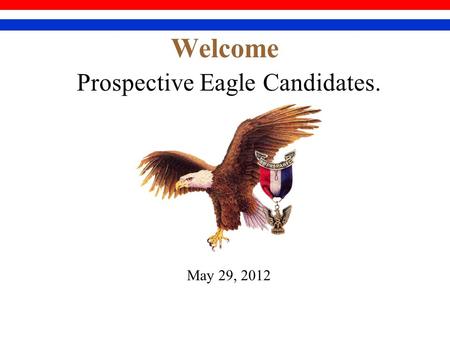 Welcome Prospective Eagle Candidates. May 29, 2012.