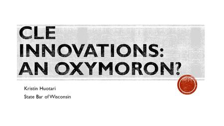 Kristin Huotari State Bar of Wisconsin. Members Shared Their Problems:  New graduates can’t land firm jobs  Experienced attorneys want more autonomy.