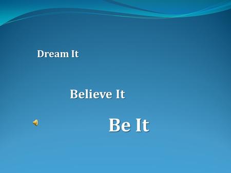 Dream It Believe It Be It. Blessed is the home where each puts the other's happiness first.