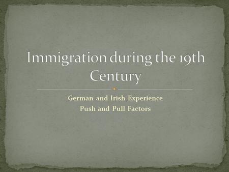 German and Irish Experience Push and Pull Factors.