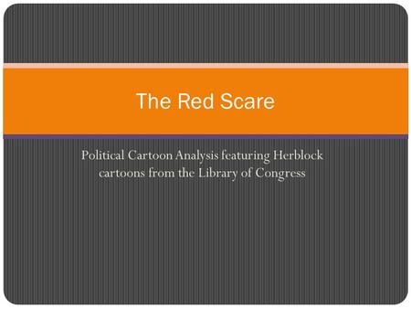 The Red Scare Political Cartoon Analysis featuring Herblock cartoons from the Library of Congress.