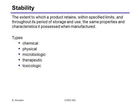 B. AmsdenCHEE 440 Stability The extent to which a product retains, within specified limits, and throughout its period of storage and use, the same properties.