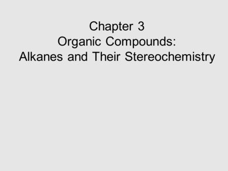 Chapter 3 Organic Compounds: Alkanes and Their Stereochemistry