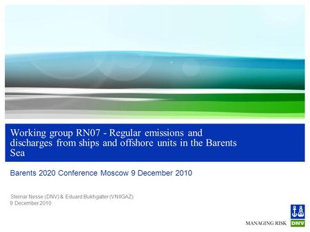 Steinar Nesse (DNV) & Eduard Bukhgalter (VNIIGAZ) 9 December 2010 Working group RN07 - Regular emissions and discharges from ships and offshore units in.