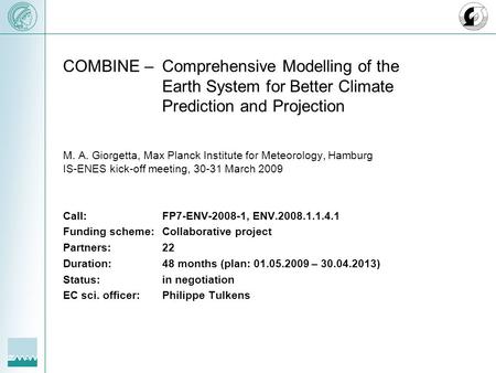 COMBINE –Comprehensive Modelling of the Earth System for Better Climate Prediction and Projection M. A. Giorgetta, Max Planck Institute for Meteorology,