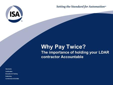 Standards Certification Education & Training Publishing Conferences & Exhibits Why Pay Twice? The importance of holding your LDAR contractor Accountable.