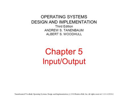 Tanenbaum & Woodhull, Operating Systems: Design and Implementation, (c) 2006 Prentice-Hall, Inc. All rights reserved. 0-13-142938-8 OPERATING SYSTEMS DESIGN.