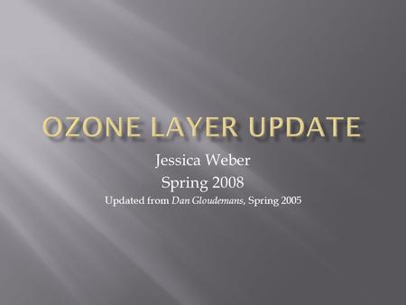 Jessica Weber Spring 2008 Updated from Dan Gloudemans, Spring 2005.