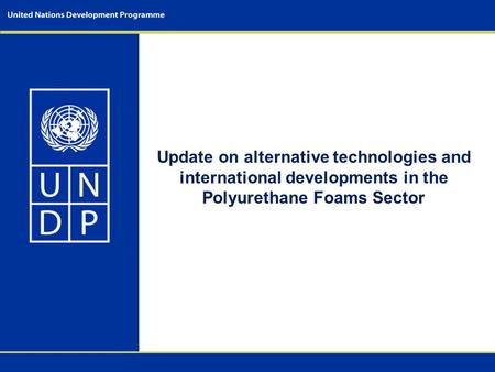 Update on alternative technologies and international developments in the Polyurethane Foams Sector.