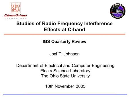 Department of Electrical and Computer Engineering ElectroScience Laboratory The Ohio State University 10th November 2005 Studies of Radio Frequency Interference.