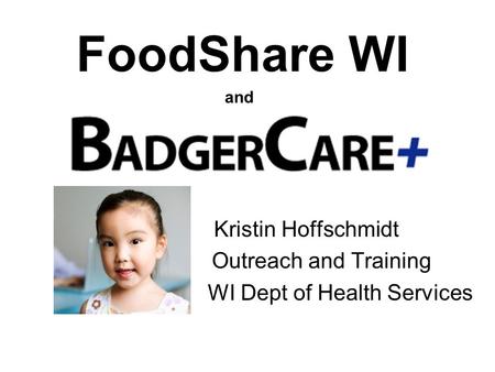 FoodShare WI and Kristin Hoffschmidt Outreach and Training WI Dept of Health Services.