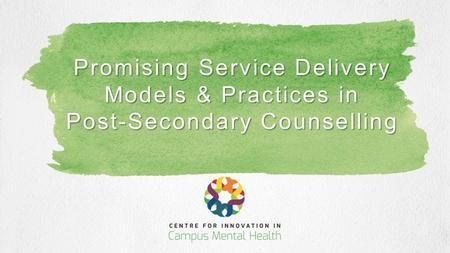 Promising Service Delivery Models & Practices in Post-Secondary Counselling.