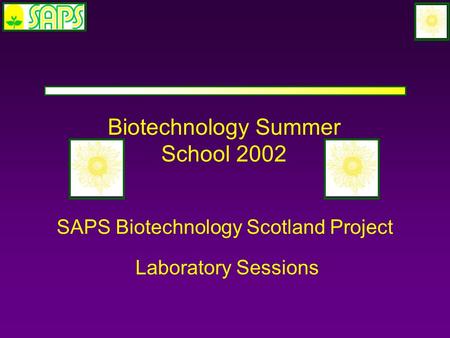 SAPS Biotechnology Scotland Project Laboratory Sessions Biotechnology Summer School 2002.