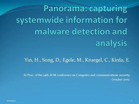 Yin, H., Song, D., Egele, M., Kruegel, C., Kirda, E. In Proc. of the 14th ACM conference on Computer and communications security, October 2007. 2015/9/31.