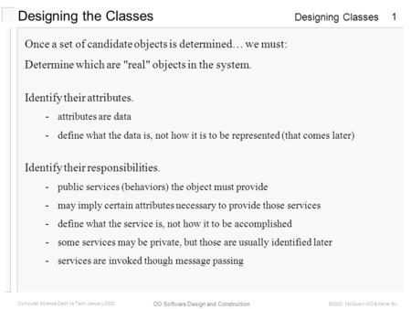 Designing Classes OO Software Design and Construction Computer Science Dept Va Tech January 2002 ©2002 McQuain WD & Keller BJ 1 Designing the Classes Once.