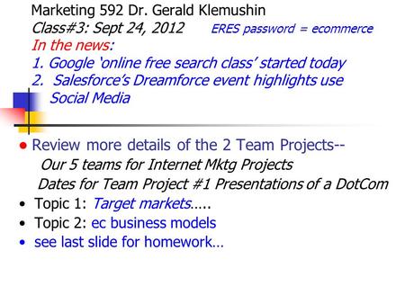 Marketing 592 Dr. Gerald Klemushin Class#3: Sept 24, 2012 ERES password = ecommerce In the news: 1. Google ‘online free search class’ started today 2.