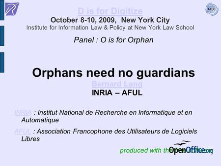 D is for Digitize D is for Digitize October 8-10, 2009, New York City Institute for Information Law & Policy at New York Law School Panel : O is for Orphan.