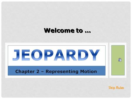 CHAPTER 2 – REPRESENTING MOTION MULTI -Q INTRO DUCTI ON Welcome to … Skip Rules.