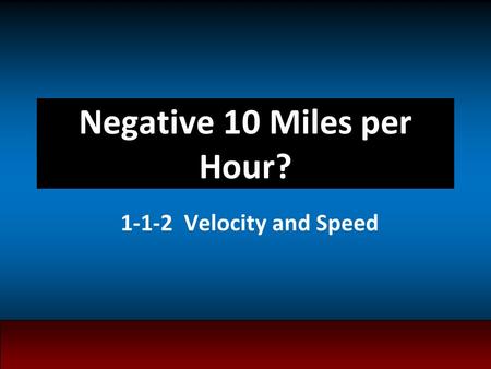 Negative 10 Miles per Hour? 1-1-2 Velocity and Speed.