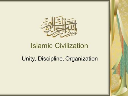 Islamic Civilization Unity, Discipline, Organization.