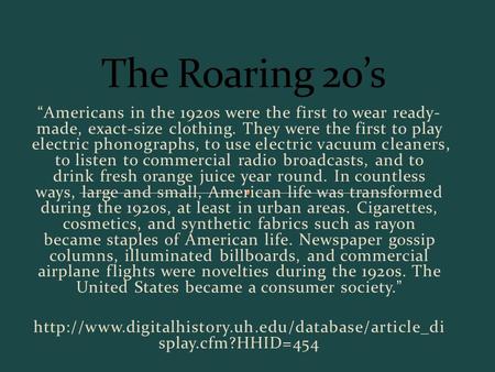 “Americans in the 1920s were the first to wear ready- made, exact-size clothing. They were the first to play electric phonographs, to use electric vacuum.