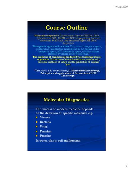 9/21/2010 1 Course Outline Molecular diagnostics. Introduction, the use of ELISA, DNA hybridization, PCR,, RAPD and DNA fingerprinting, bacterial biosensors,