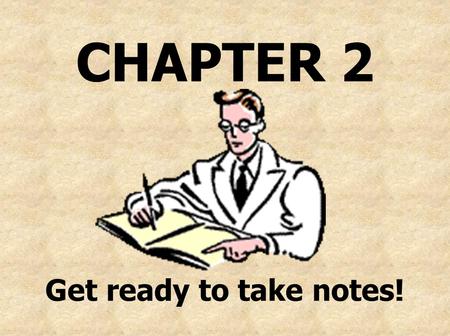 CHAPTER 2 Get ready to take notes!