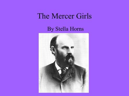 The Mercer Girls By Stella Horns. Seattle in the early 1860’s: There were so many men, but no women! It was said that for every ten men there was one.