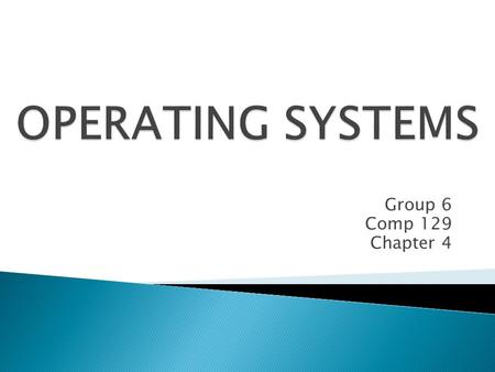 Group 6 Comp 129 Chapter 4.  An operating system s a set of programs made to manage the resources of a computer.  The OS performs five basic functions: