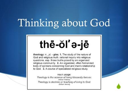  Thinking about God.  Why Study God? Luke 6:40 40 A disciple is not above his teacher, but everyone when he is fully trained will be like his teacher.