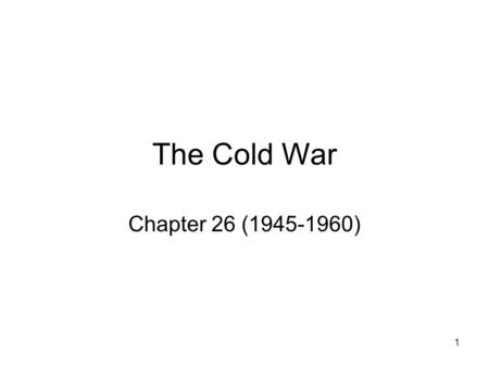 1 The Cold War Chapter 26 (1945-1960) 2 I. Former Allies Clash.