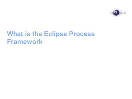 What is the Eclipse Process Framework. 2 Agenda What is Eclipse Process Framework (EPF) OpenUP Overview and Demo EPF Future Vision.