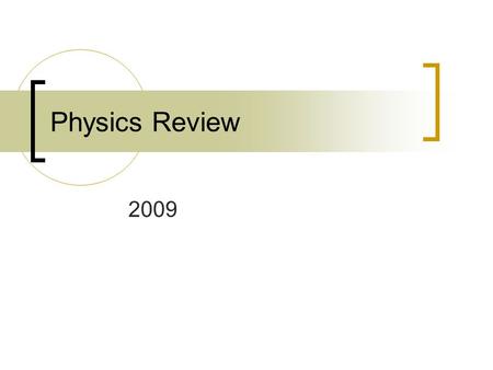 Physics Review 2009. Terms - Measurements time elapsed = duration of an event – there is a beginning, a middle, and an end to any event. distance = path.