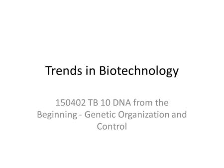 Trends in Biotechnology 150402 TB 10 DNA from the Beginning - Genetic Organization and Control.