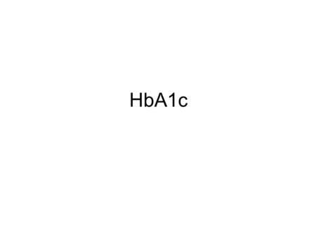 HbA1c. Glycated proteins Monitoring long term glucose control Retrospective index of the integrated plasma glucose Is not subject to the wide fluctuations.