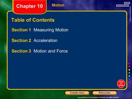 Copyright © by Holt, Rinehart and Winston. All rights reserved. ResourcesChapter menu Motion Chapter 10 Table of Contents Section 1 Measuring Motion Section.