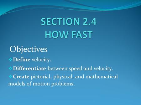 SECTION 2.4 HOW FAST Define velocity.