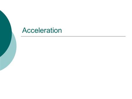 Acceleration. Understanding Speed vs. Velocity  Speed is simply how fast  Velocity is how fast in a direction  Speed = distance/time  Velocity = displacement/time.