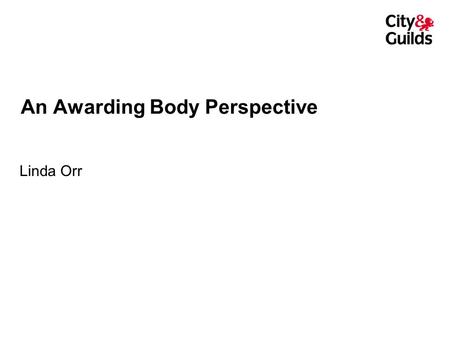 An Awarding Body Perspective Linda Orr. The Process Bringing together a range of occupational experts Consideration of the average candidate Rating and.