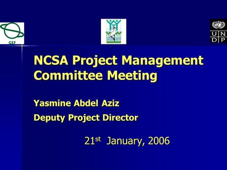 NCSA Project Management Committee Meeting Yasmine Abdel Aziz Deputy Project Director 21 st January, 2006.