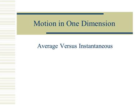 Motion in One Dimension Average Versus Instantaneous.